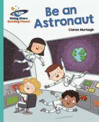Reading Planet - Be an Astronaut - Turquoise