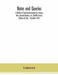 Notes and queries; A Medium of Intercommunication for Literary Men, General Readers, etc. (Twelfth Series) (Volume II) July - December 1916
