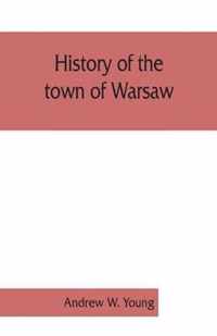 History of the town of Warsaw, New York, from its first settlement to the present time; with numerous family sketches and biographical notes