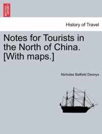 Notes for Tourists in the North of China. [With Maps.]