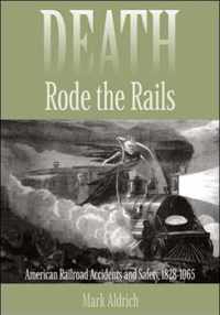 Death Rode the Rails - American Railroad Accidents  and Safety, 1828-1965