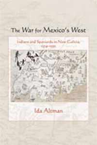 The War for Mexico's West: Indians and Spaniards in New Galicia, 1524-1550