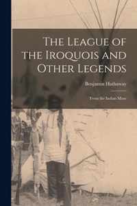 The League of the Iroquois and Other Legends