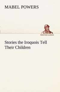 Stories the Iroquois Tell Their Children