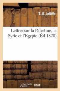 Lettres Sur La Palestine, La Syrie Et l'Egypte, Ou Voyage En Galilee Et En Judee