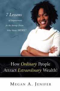 How Ordinary People Attract Extraordinary Wealth