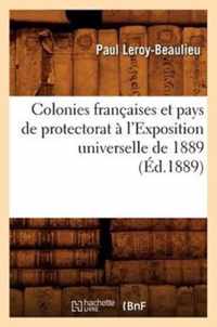 Colonies Francaises Et Pays de Protectorat A l'Exposition Universelle de 1889 (Ed.1889)