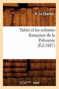 Tahiti Et Les Colonies Francaises de la Polynesie (Ed.1887)