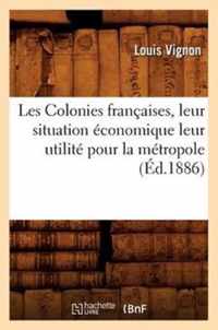 Les Colonies francaises, leur situation economique leur utilite pour la metropole, (Ed.1886)
