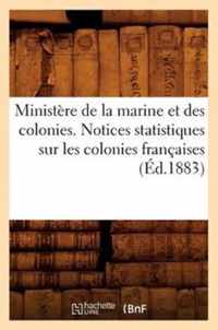 Ministere de la Marine Et Des Colonies. Notices Statistiques Sur Les Colonies Francaises (Ed.1883)
