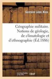 Geographie Militaire. Notions de Geologie, de Climatologie Et d'Ethnographie, Partie 1