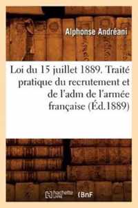Loi Du 15 Juillet 1889. Traite Pratique Du Recrutement Et de l'Adm de l'Armee Francaise (Ed.1889)