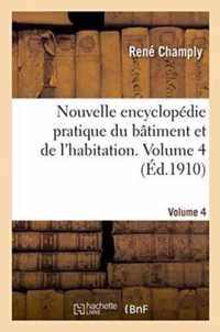 Nouvelle Encyclopedie Pratique Du Batiment Et de l'Habitation. Volume 4