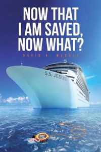 Now That I Am Saved, Now What?