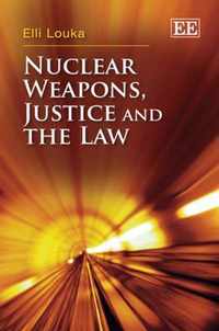 Nuclear Weapons, Justice and the Law