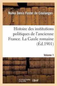 Histoire Des Institutions Politiques de l'Ancienne France Volume 1