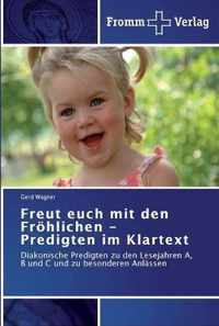 Freut euch mit den Froehlichen - Predigten im Klartext