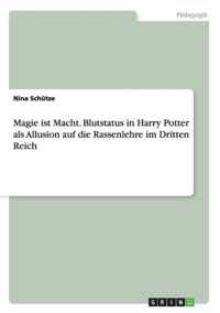 Magie ist Macht. Blutstatus in Harry Potter als Allusion auf die Rassenlehre im Dritten Reich