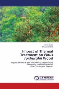 Impact of Thermal Treatment on Pinus roxburghii Wood