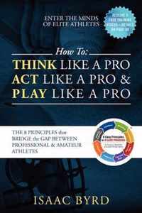 How to Think Like a Pro, Act like a Pro & Play Like a Pro