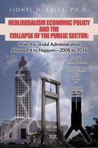 Neoliberalism Economic Policy and the Collapse of the Public Sector