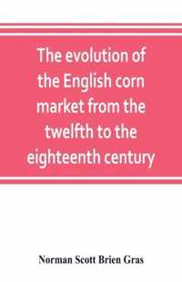 The evolution of the English corn market from the twelfth to the eighteenth century