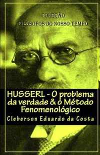 Husserl - O problema da verdade & o Metodo Fenomenologico