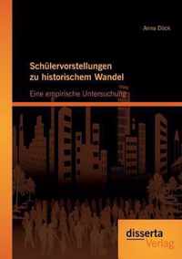 Schülervorstellungen zu historischem Wandel: Eine empirische Untersuchung