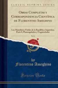 Obras Completas Y Correspondencia Cientifica de Florentino Ameghino, Vol. 6