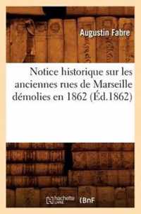 Notice Historique Sur Les Anciennes Rues de Marseille Demolies En 1862 (Ed.1862)