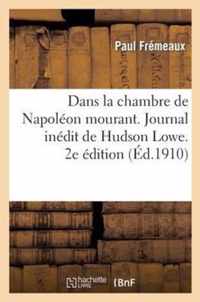 Dans La Chambre de Napoleon Mourant. Journal Inedit de Hudson Lowe, Sur l'Agonie Et La Mort