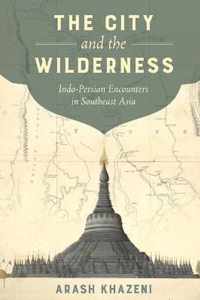 The City and the Wilderness  IndoPersian Encounters in Southeast Asia