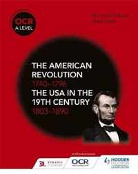 OCR A Level History: The American Revolution 1740-1796 and The USA in the 19th Century 1803-1890