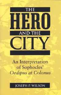 The Hero and the City: An Interpretation of Sophocles' Oedipus at Colonus