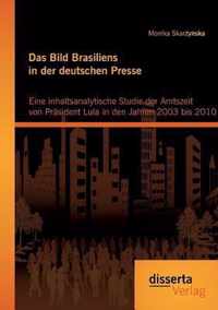 Das Bild Brasiliens in der deutschen Presse: Eine inhaltsanalytische Studie der Amtszeit von Präsident Lula in den Jahren 2003 bis 2010