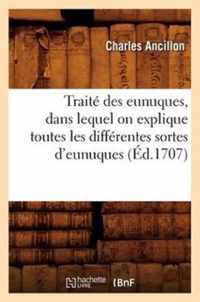 Traite Des Eunuques, Dans Lequel on Explique Toutes Les Differentes Sortes d'Eunuques (Ed.1707)