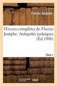 Oeuvres Completes de Flavius Josephe. Antiquites Judaiques. Tome 1