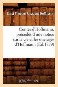 Contes d'Hoffmann. Precedes d'Une Notice Sur La Vie Et Les Ouvrages d'Hoffmann (Ed.1859)