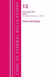 Code of Federal Regulations, Title 12 Banks and Banking 600-899, Revised as of January 1, 2020
