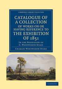 Catalogue of a Collection of Works on or Having Reference to the Exhibition of 1851