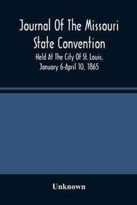 Journal Of The Missouri State Convention, Held At The City Of St. Louis, January 6-April 10, 1865
