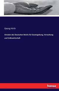 Annalen des Deutschen Reichs fur Gesetzgebung, Verwaltung und Volkswirtschaft