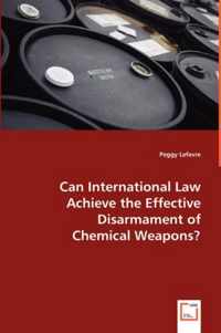 Can International Law Achieve the Effective Disarmament of Chemical Weapons