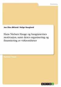 Hans Nielsen Hauge og haugianernes motivasjon, samt deres organisering og finansiering av virksomheter