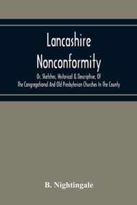 Lancashire Nonconformity, Or, Sketches, Historical & Descriptive, Of The Congregational And Old Presbyterian Churches In The County
