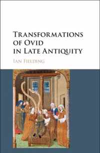 Transformations of Ovid in Late Antiquity