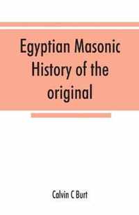 Egyptian masonic history of the original and unabridged ancient and Ninety-six (96 ) Degree Rite of Memphis for the instruction and government