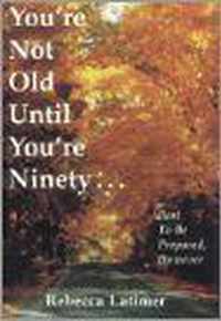 You're Not Old Until You're Ninety