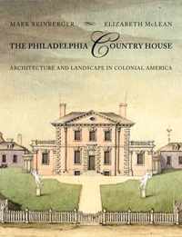 The Philadelphia Country House  Architecture and Landscape in Colonial America