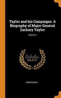 Taylor and His Campaigns. a Biography of Major-General Zachary Taylor; Volume 2